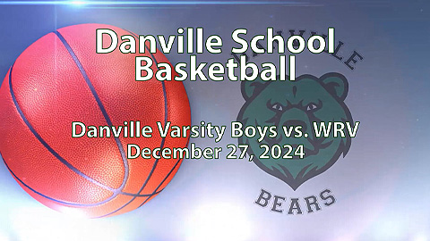 2025 Danville Basketball: Varsity Boys vs WRV